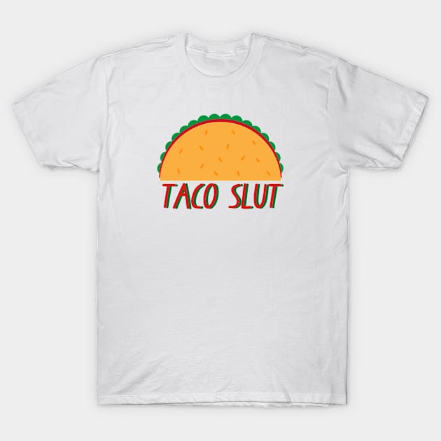 taco slut T-Shirt by Salizza